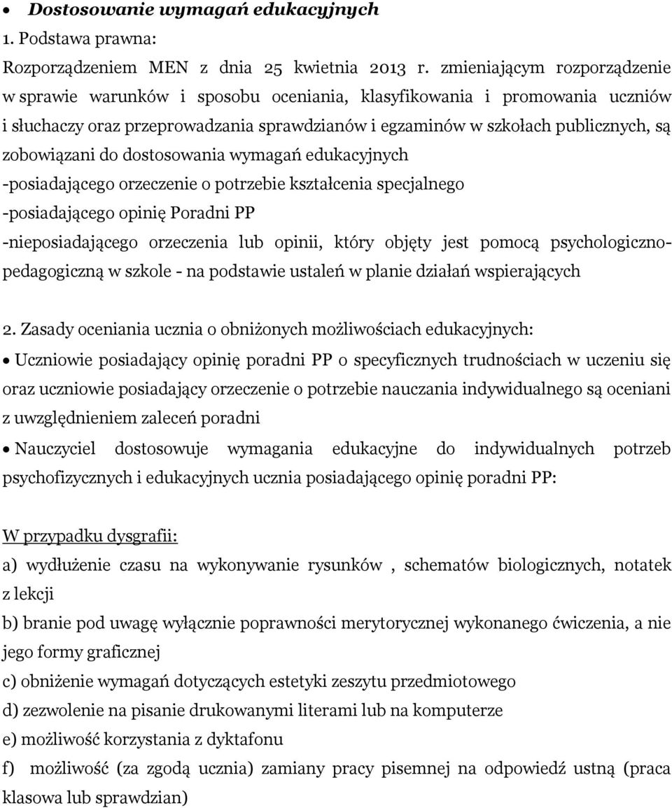 zobowiązani do dostosowania wymagań edukacyjnych -posiadającego orzeczenie o potrzebie kształcenia specjalnego -posiadającego opinię Poradni PP -nieposiadającego orzeczenia lub opinii, który objęty