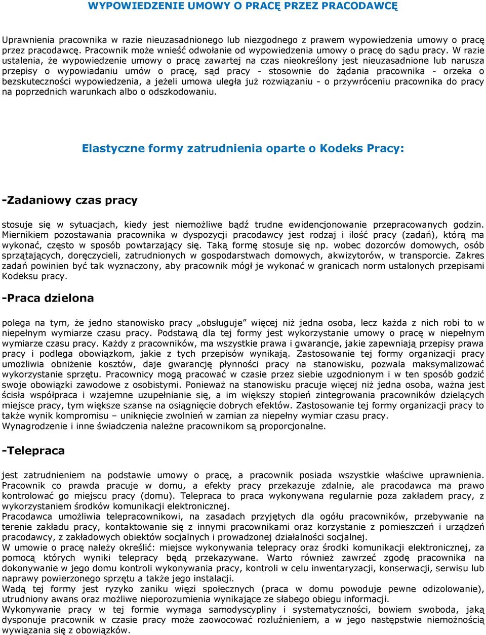 W razie ustalenia, że wypowiedzenie umowy o pracę zawartej na czas nieokreślony jest nieuzasadnione lub narusza przepisy o wypowiadaniu umów o pracę, sąd pracy - stosownie do żądania pracownika -