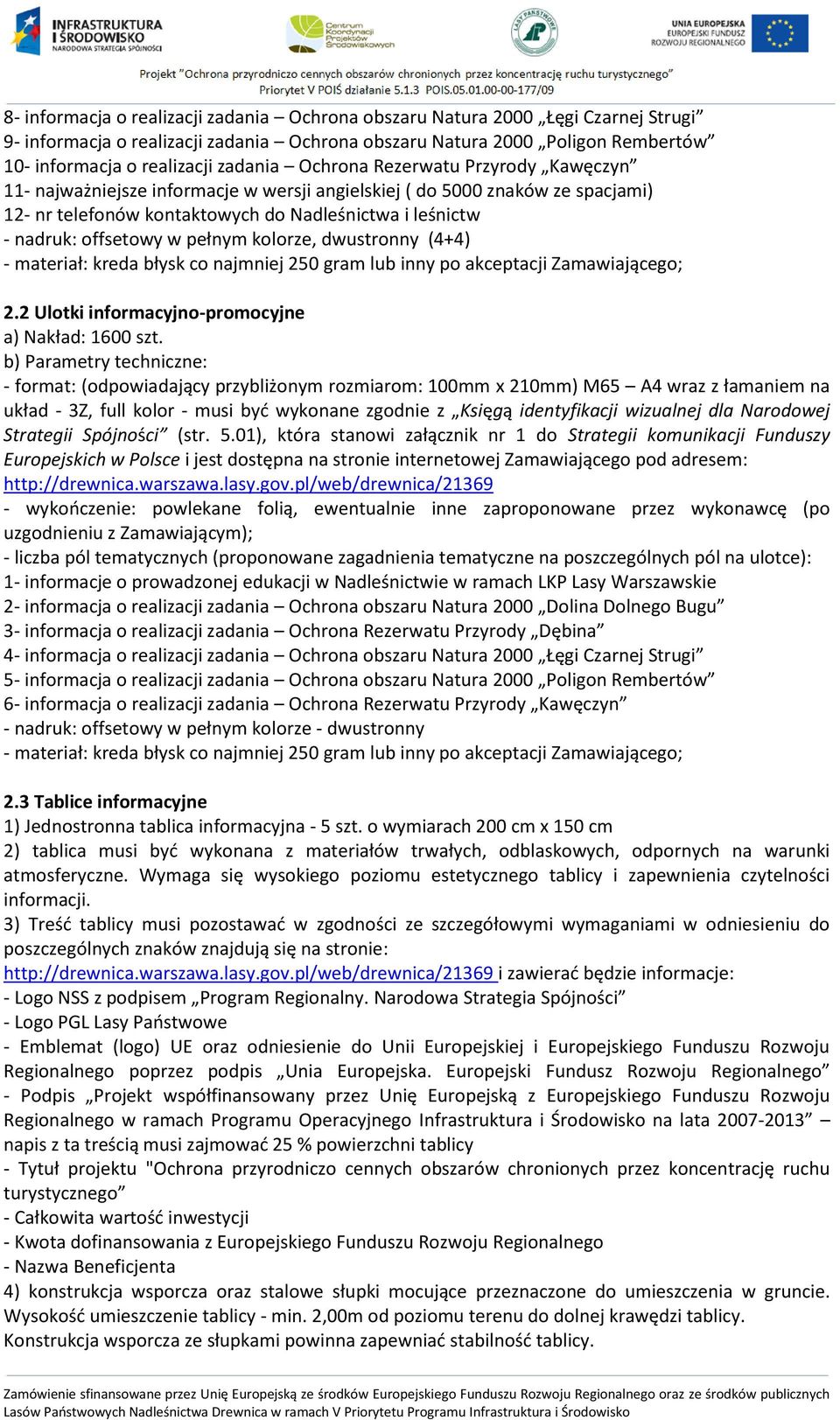 pełnym kolorze, dwustronny (4+4) - materiał: kreda błysk co najmniej 250 gram lub inny po akceptacji Zamawiającego; 2.2 Ulotki informacyjno-promocyjne a) Nakład: 1600 szt.