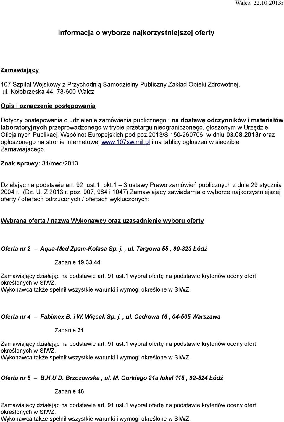 przetargu nieograniczonego, głoszonym w Urzędzie Oficjalnych Publikacji Wspólnot Europejskich pod poz.2013/s 150-260706 w dniu 03.08.2013r oraz ogłoszonego na stronie internetowej www.107sw.mil.