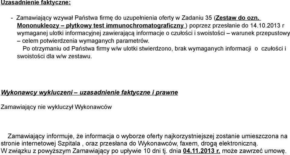 Po otrzymaniu od Państwa firmy w/w ulotki stwierdzono, brak wymaganych informacji o czułości i swoistości dla w/w zestawu.