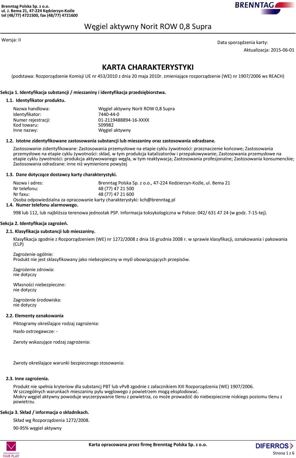 Nazwa handlowa: Identyfikator: 7440-44-0 Numer rejestracji: 01-2119488894-16-XXXX Kod towaru: 509982 Inne nazwy: Węgiel aktywny 1.2. Istotne zidentyfikowane zastosowania substancji lub mieszaniny oraz zastosowania odradzane.