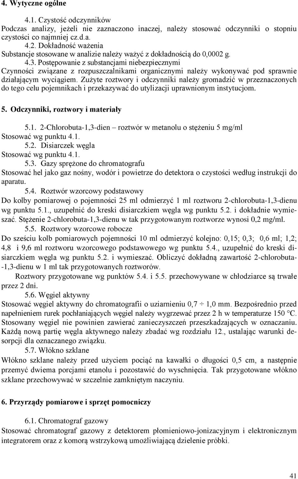 Postępowanie z substancjami niebezpiecznymi Czynności związane z rozpuszczalnikami organicznymi należy wykonywać pod sprawnie działającym wyciągiem.