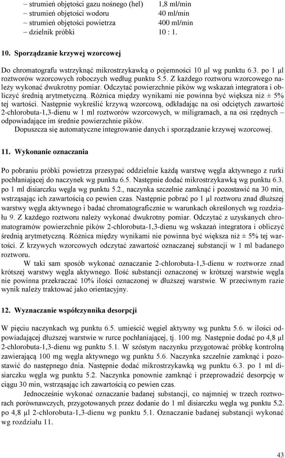 5. Z każdego roztworu wzorcowego należy wykonać dwukrotny pomiar. Odczytać powierzchnie pików wg wskazań integratora i obliczyć średnią arytmetyczną.