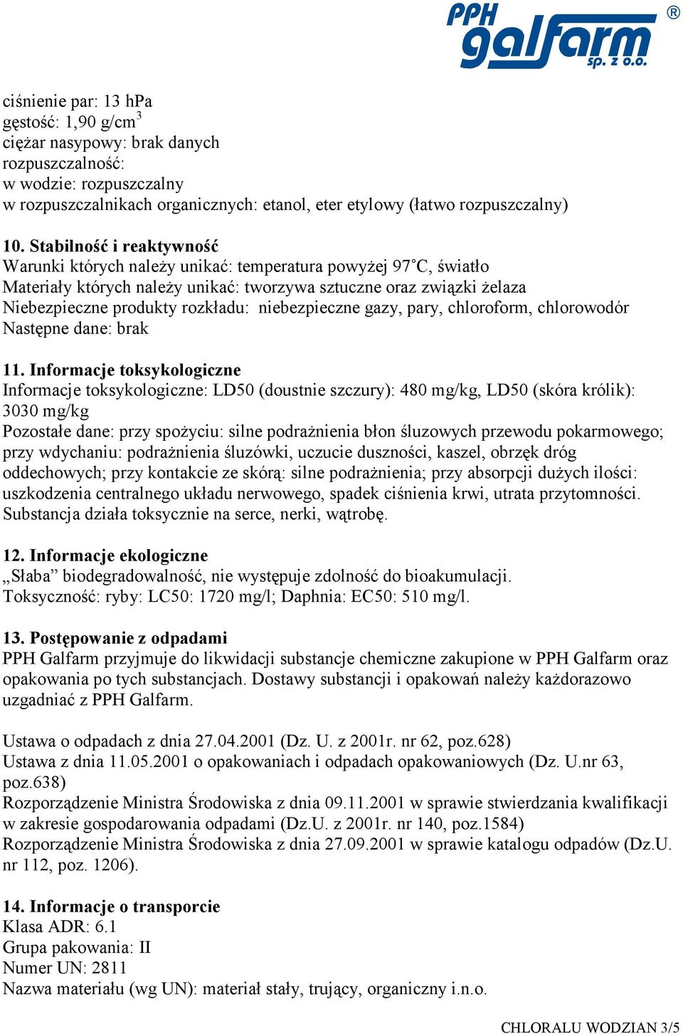 niebezpieczne gazy, pary, chloroform, chlorowodór Następne dane: brak 11.