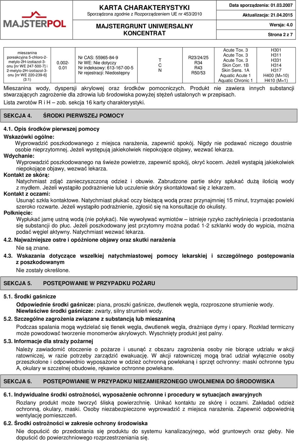 1A Aquatic Acute 1 Aquatic Chronic 1 H301 H311 H331 H314 H317 H400 (M=10) H410 (M=1) Mieszanina wody, dyspersji akrylowej oraz środków pomocniczych.