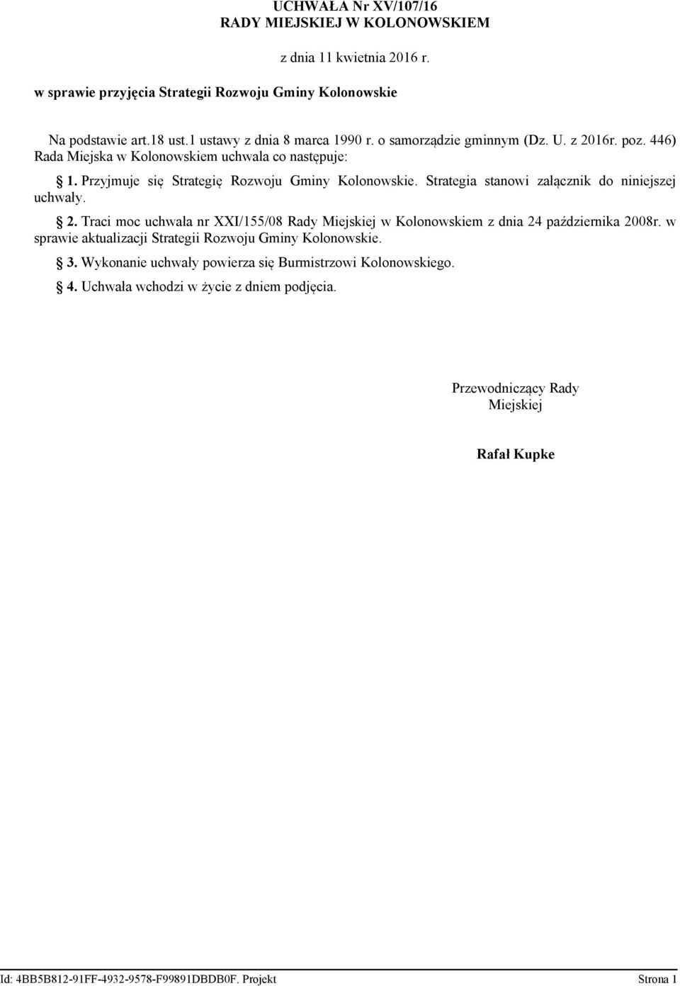 Strategia stanowi załącznik do niniejszej uchwały. 2. Traci moc uchwała nr XXI/155/08 Rady Miejskiej w Kolonowskiem z dnia 24 października 2008r.