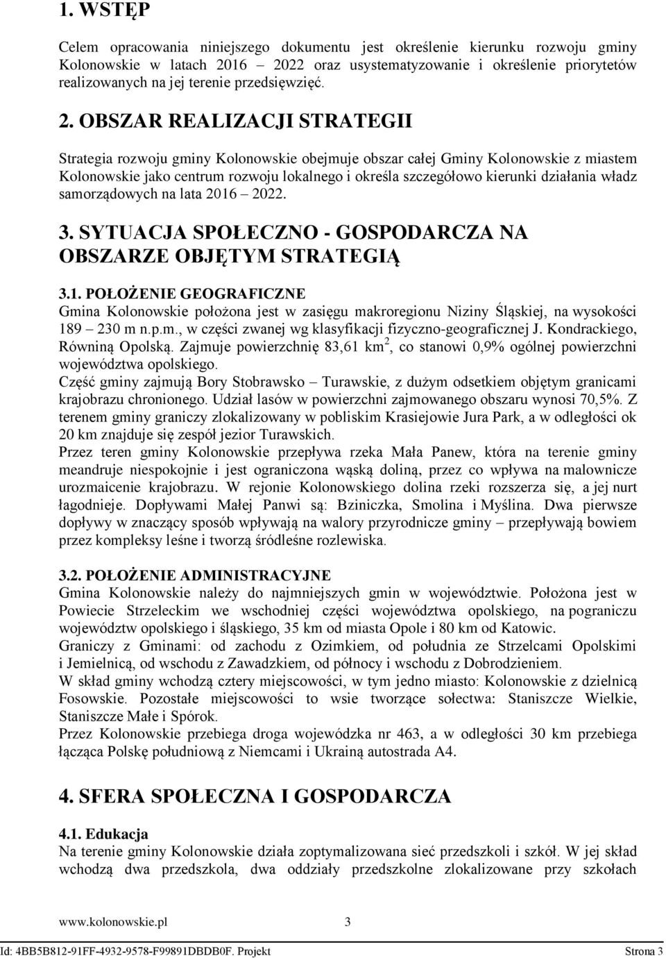 OBSZAR REALIZACJI STRATEGII Strategia rozwoju gminy Kolonowskie obejmuje obszar całej Gminy Kolonowskie z miastem Kolonowskie jako centrum rozwoju lokalnego i określa szczegółowo kierunki działania