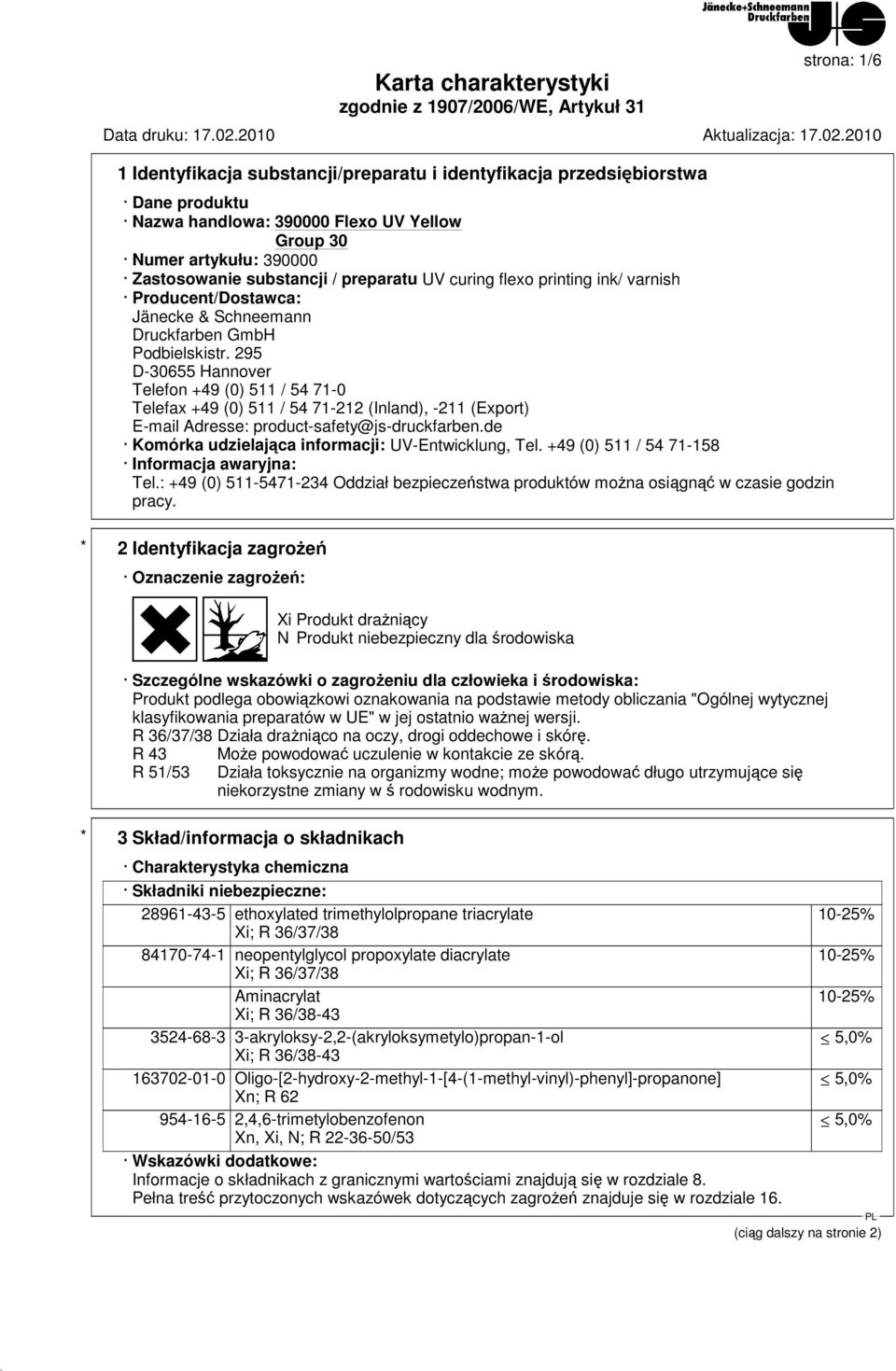 295 D-30655 Hannover Telefon +49 (0) 511 / 54 71-0 Telefax +49 (0) 511 / 54 71-212 (Inland), -211 (Export) E-mail Adresse: product-safety@js-druckfarben.