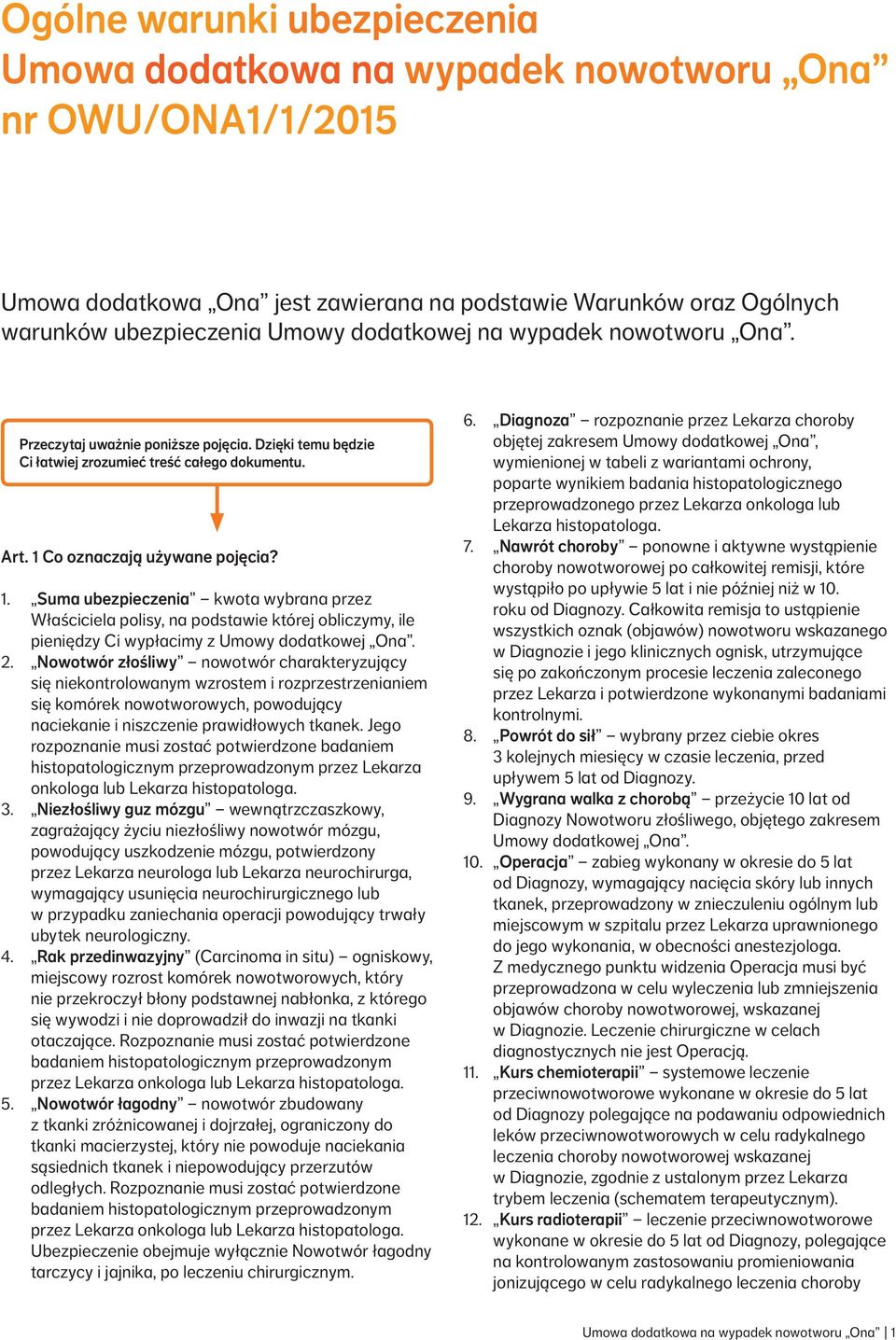 Co oznaczają używane pojęcia? 1. Suma ubezpieczenia kwota wybrana przez Właściciela polisy, na podstawie której obliczymy, ile pieniędzy Ci wypłacimy z Umowy dodatkowej Ona. 2.