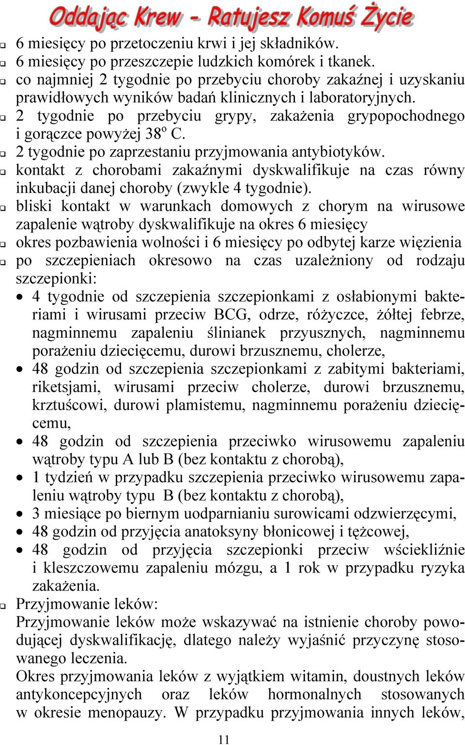 2 tygodnie po przebyciu grypy, zakażenia grypopochodnego i gorączce powyżej 38 o C. 2 tygodnie po zaprzestaniu przyjmowania antybiotyków.