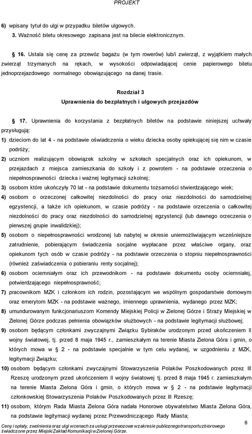 obowiązującego na danej trasie. Rozdział 3 Uprawnienia do bezpłatnych i ulgowych przejazdów 17.