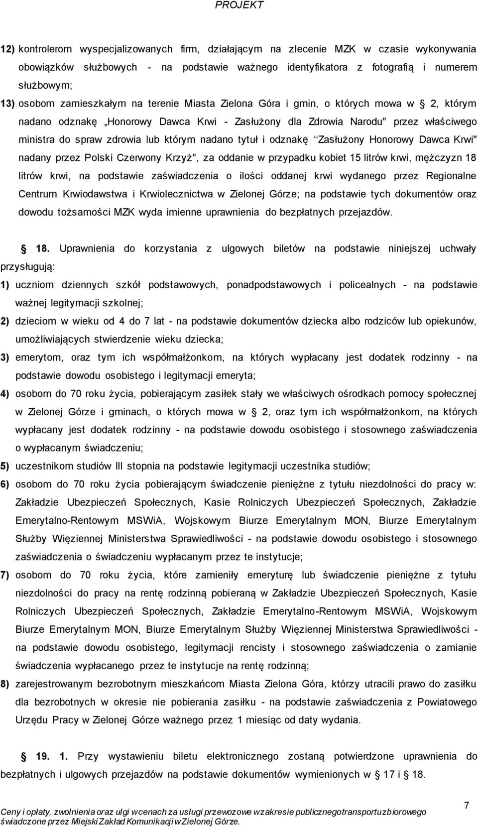 nadano tytuł i odznakę Zasłużony Honorowy Dawca Krwi" nadany przez Polski Czerwony Krzyż", za oddanie w przypadku kobiet 15 litrów krwi, mężczyzn 18 litrów krwi, na podstawie zaświadczenia o ilości