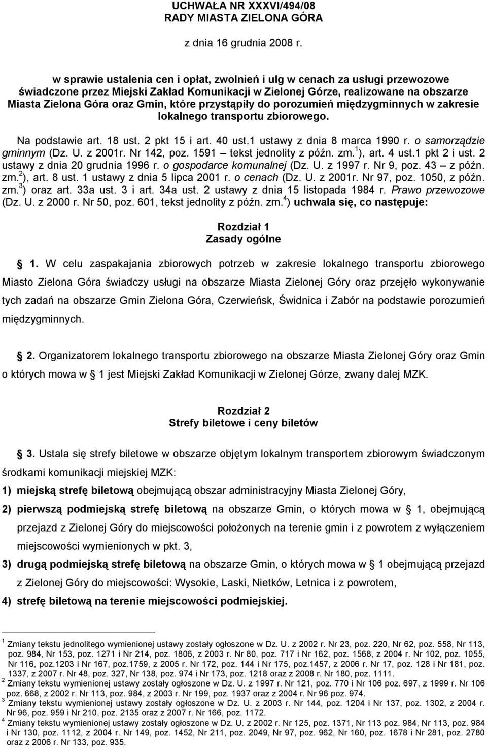 które przystąpiły do porozumień międzygminnych w zakresie lokalnego transportu zbiorowego. Na podstawie art. 18 ust. 2 pkt 15 i art. 40 ust.1 ustawy z dnia 8 marca 1990 r. o samorządzie gminnym (Dz.