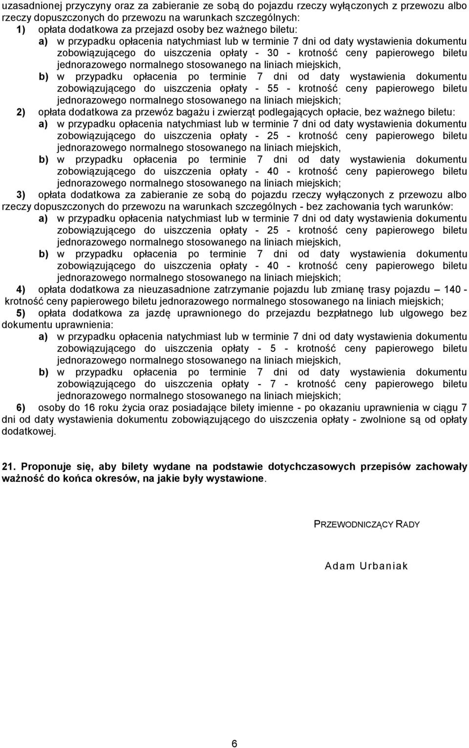 przewóz bagażu i zwierząt podlegających opłacie, bez ważnego biletu: zobowiązującego do uiszczenia opłaty - 25 - krotność ceny papierowego biletu zobowiązującego do uiszczenia opłaty - 40 - krotność