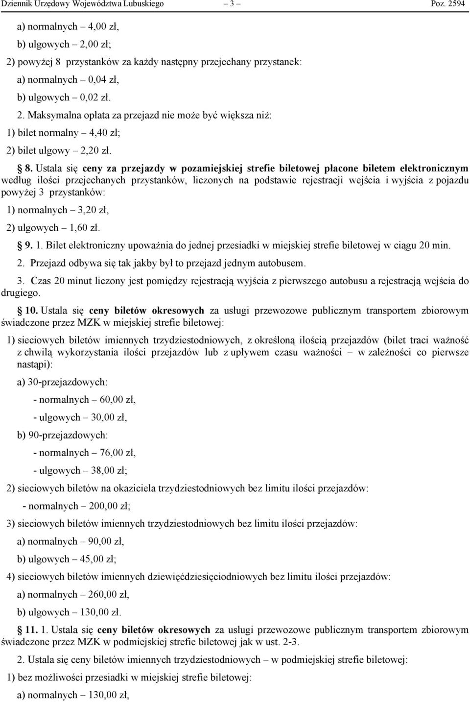 8. Ustala się ceny za przejazdy w pozamiejskiej strefie biletowej płacone biletem elektronicznym według ilości przejechanych przystanków, liczonych na podstawie rejestracji wejścia i wyjścia z