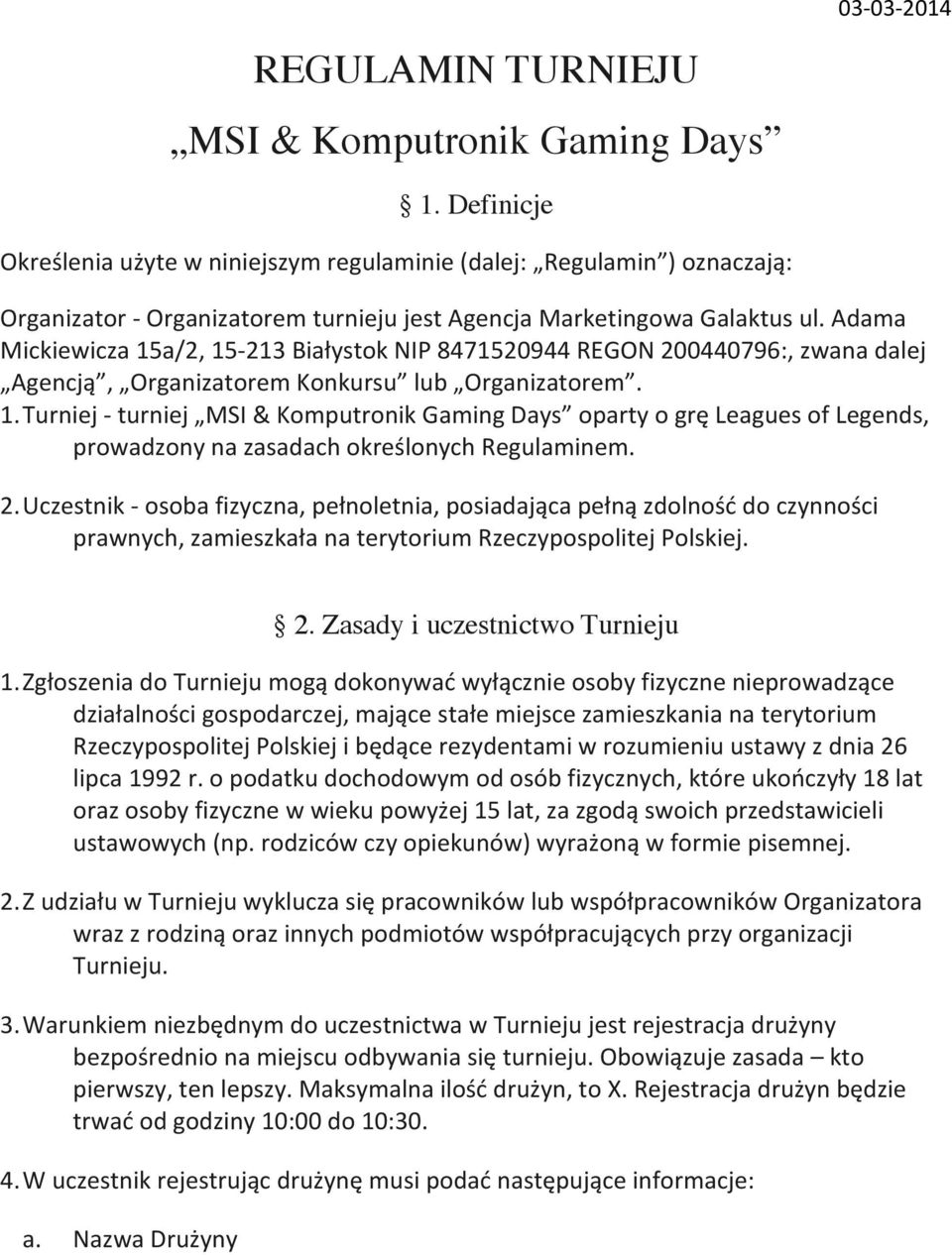 Adama Mickiewicza 15a/2, 15-213 Białystok NIP 8471520944 REGON 200440796:, zwana dalej Agencją, Organizatorem Konkursu lub Organizatorem. 1. Turniej - turniej MSI & Komputronik Gaming Days oparty o grę Leagues of Legends, prowadzony na zasadach określonych Regulaminem.