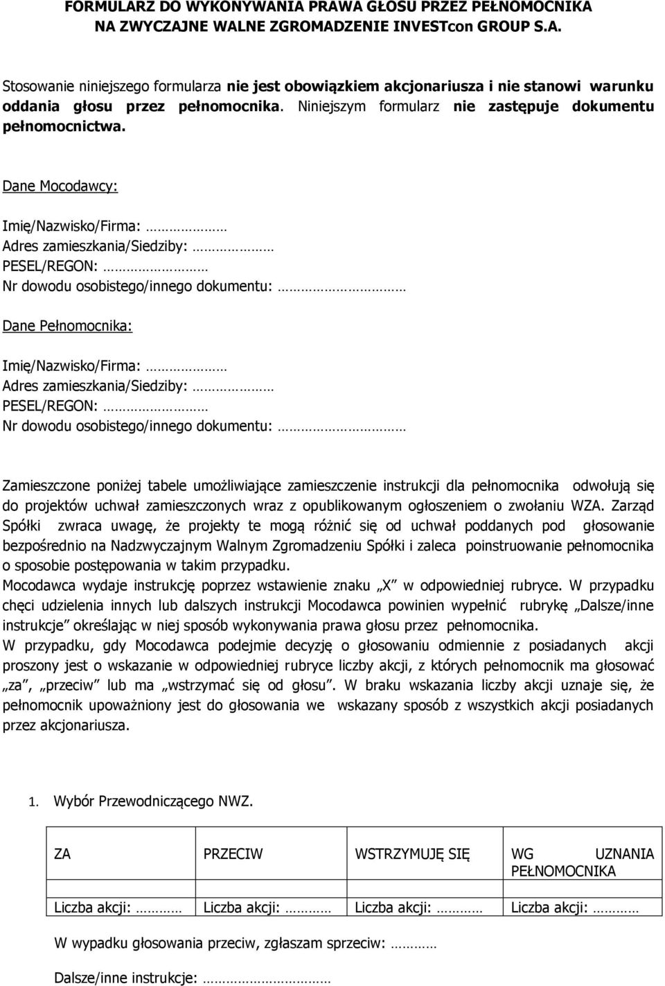 Dane Mocodawcy: Imię/Nazwisko/Firma: Adres zamieszkania/siedziby: PESEL/REGON: Nr dowodu osobistego/innego dokumentu: Dane Pełnomocnika: Imię/Nazwisko/Firma: Adres zamieszkania/siedziby: PESEL/REGON: