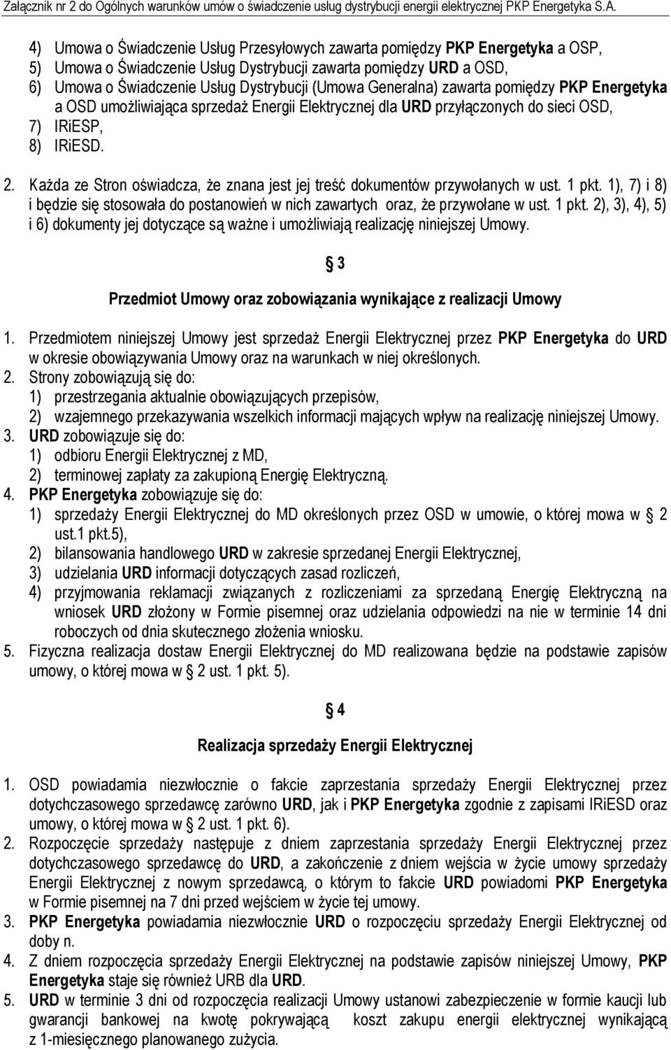 Generalna) zawarta pomiędzy PKP Energetyka a OSD umożliwiająca sprzedaż Energii Elektrycznej dla URD przyłączonych do sieci OSD, 7) IRiESP, 8) IRiESD. 2.