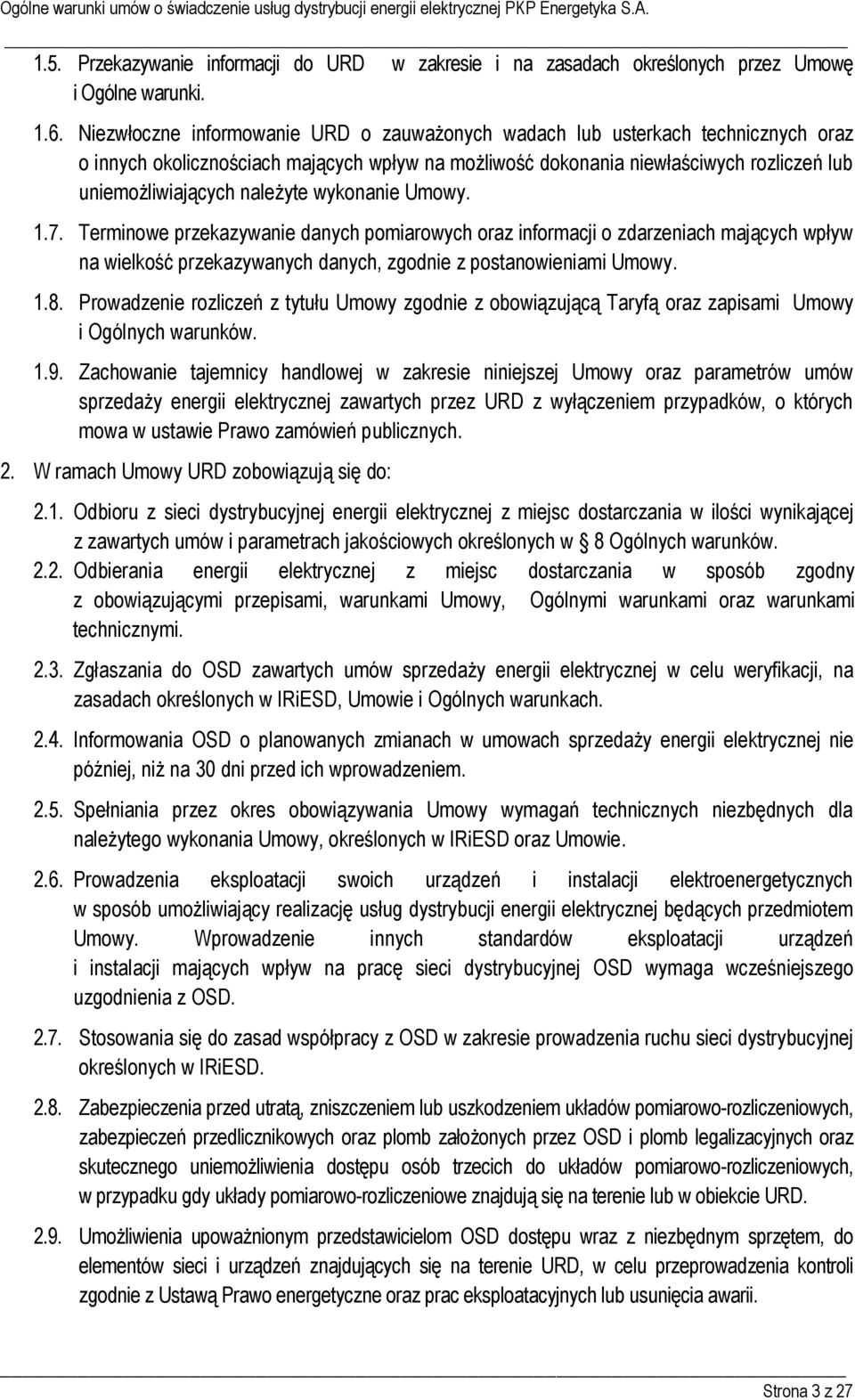 należyte wykonanie Umowy. 1.7. Terminowe przekazywanie danych pomiarowych oraz informacji o zdarzeniach mających wpływ na wielkość przekazywanych danych, zgodnie z postanowieniami Umowy. 1.8.