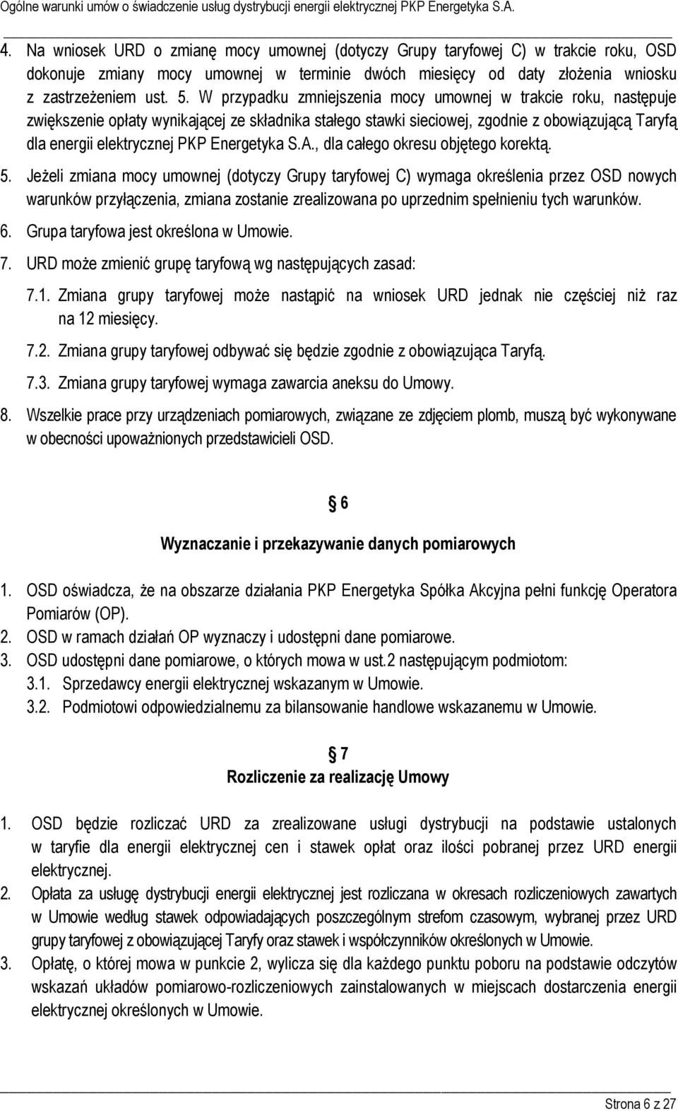 W przypadku zmniejszenia mocy umownej w trakcie roku, następuje zwiększenie opłaty wynikającej ze składnika stałego stawki sieciowej, zgodnie z obowiązującą Taryfą dla energii elektrycznej PKP