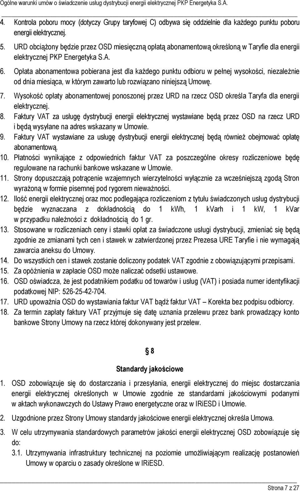 URD obciążony będzie przez OSD miesięczną opłatą abonamentową określoną w Taryfie dla energii elektrycznej PKP Energetyka S.A. 6.