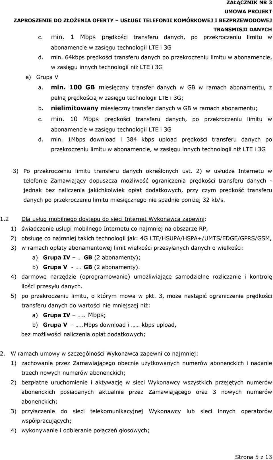 10 Mbps prędkości transferu danych, po przekroczeniu limitu w abonamencie w zasięgu technologii LTE i 3G d. min.