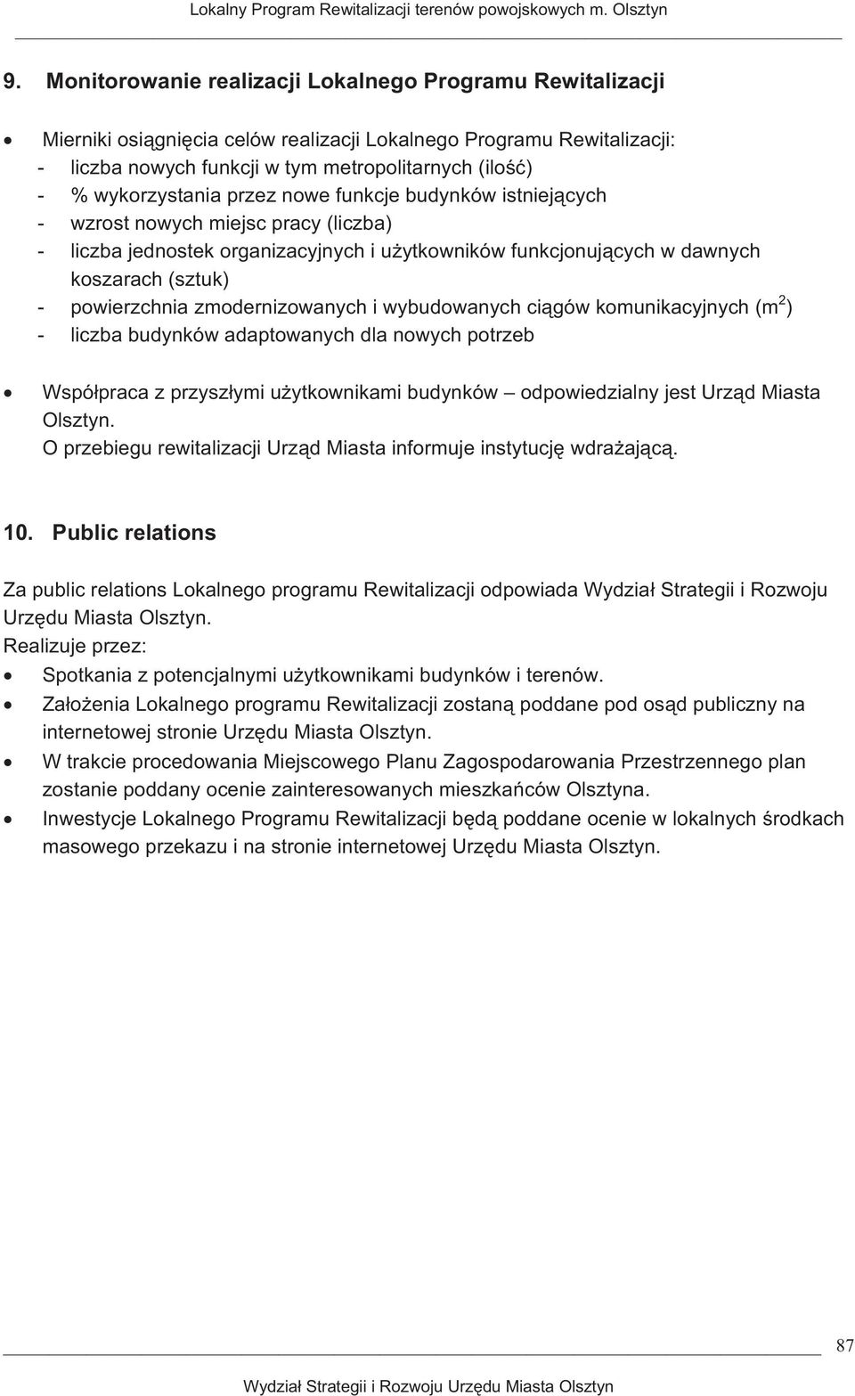 przez nowe funkcje budynków istniejcych - wzrost nowych miejsc pracy (liczba) - liczba jednostek organizacyjnych i uytkowników funkcjonujcych w dawnych koszarach (sztuk) - powierzchnia