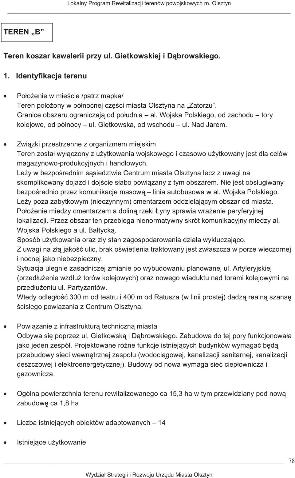 Wojska Polskiego, od zachodu tory kolejowe, od pónocy ul. Gietkowska, od wschodu ul. Nad Jarem.