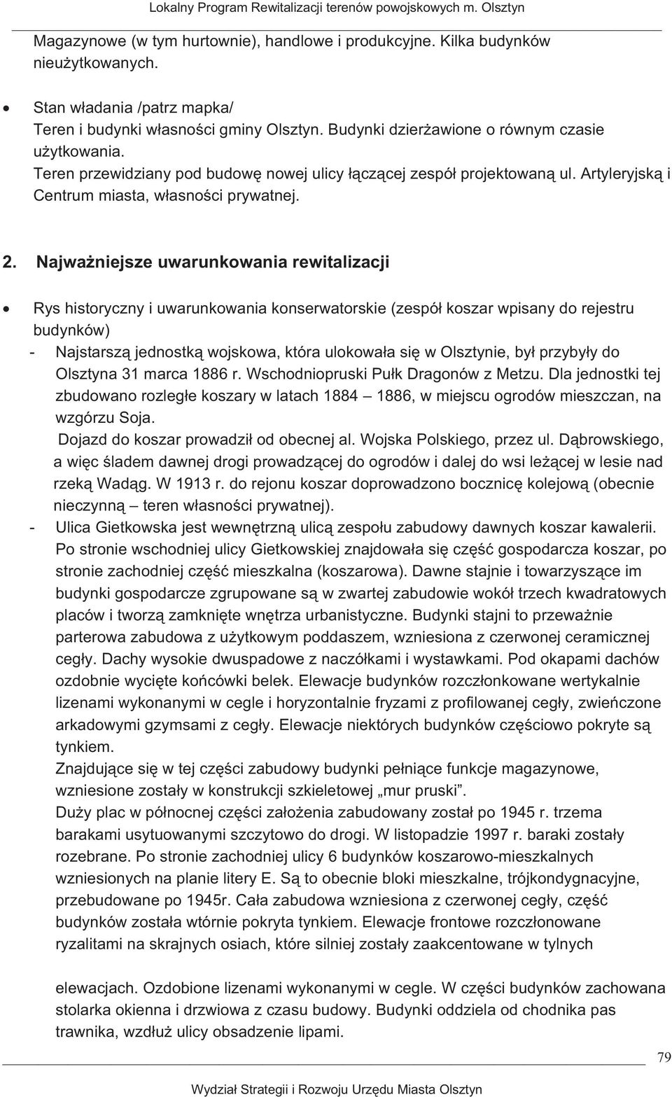 Najwaniejsze uwarunkowania rewitalizacji Rys historyczny i uwarunkowania konserwatorskie (zespó koszar wpisany do rejestru budynków) - Najstarsz jednostk wojskowa, która ulokowaa si w ie, by przybyy