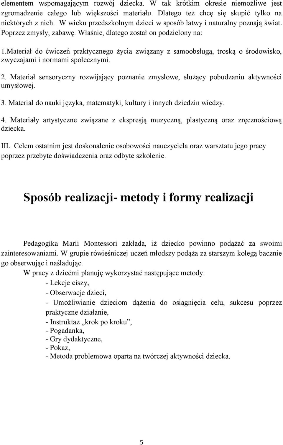 Materiał do ćwiczeń praktycznego życia związany z samoobsługą, troską o środowisko, zwyczajami i normami społecznymi. 2.