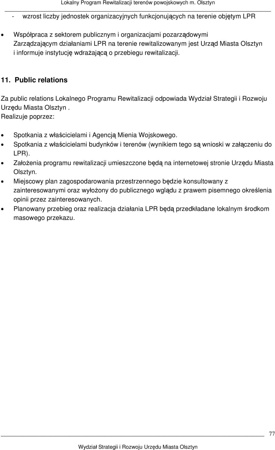 Public relations Za public relations Lokalnego Programu Rewitalizacji odpowiada Wydział Strategii i Rozwoju Urzędu Miasta Olsztyn.