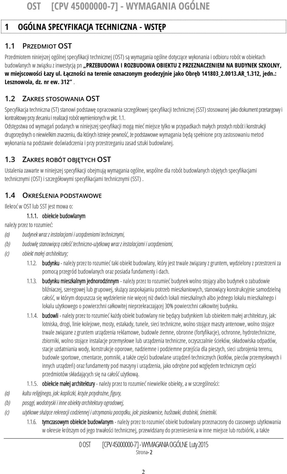 ROZBUDOWA OBIEKTU Z PRZEZNACZENIEM NA BUDYNEK SZKOLNY, w miejscowości Łazy ul. Łączności na terenie oznaczonym geodezyjnie jako Obręb 14