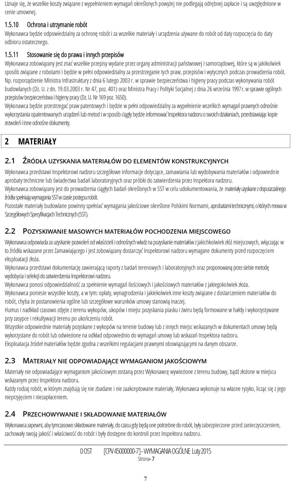 11 Stosowanie się do prawa i innych przepisów Wykonawca zobowiązany jest znać wszelkie przepisy wydane przez organy administracji państwowej i samorządowej, które są w jakikolwiek sposób związane z