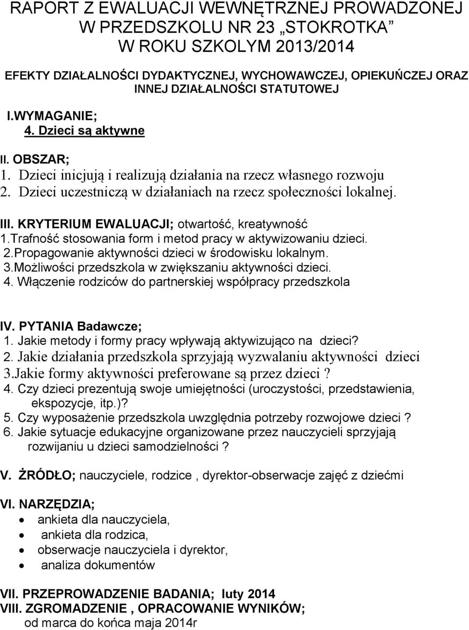 KRYTERIUM EWALUACJI; otwartość, kreatywność 1.Trafność stosowania form i metod pracy w aktywizowaniu dzieci. 2.Propagowanie aktywności dzieci w środowisku lokalnym. 3.