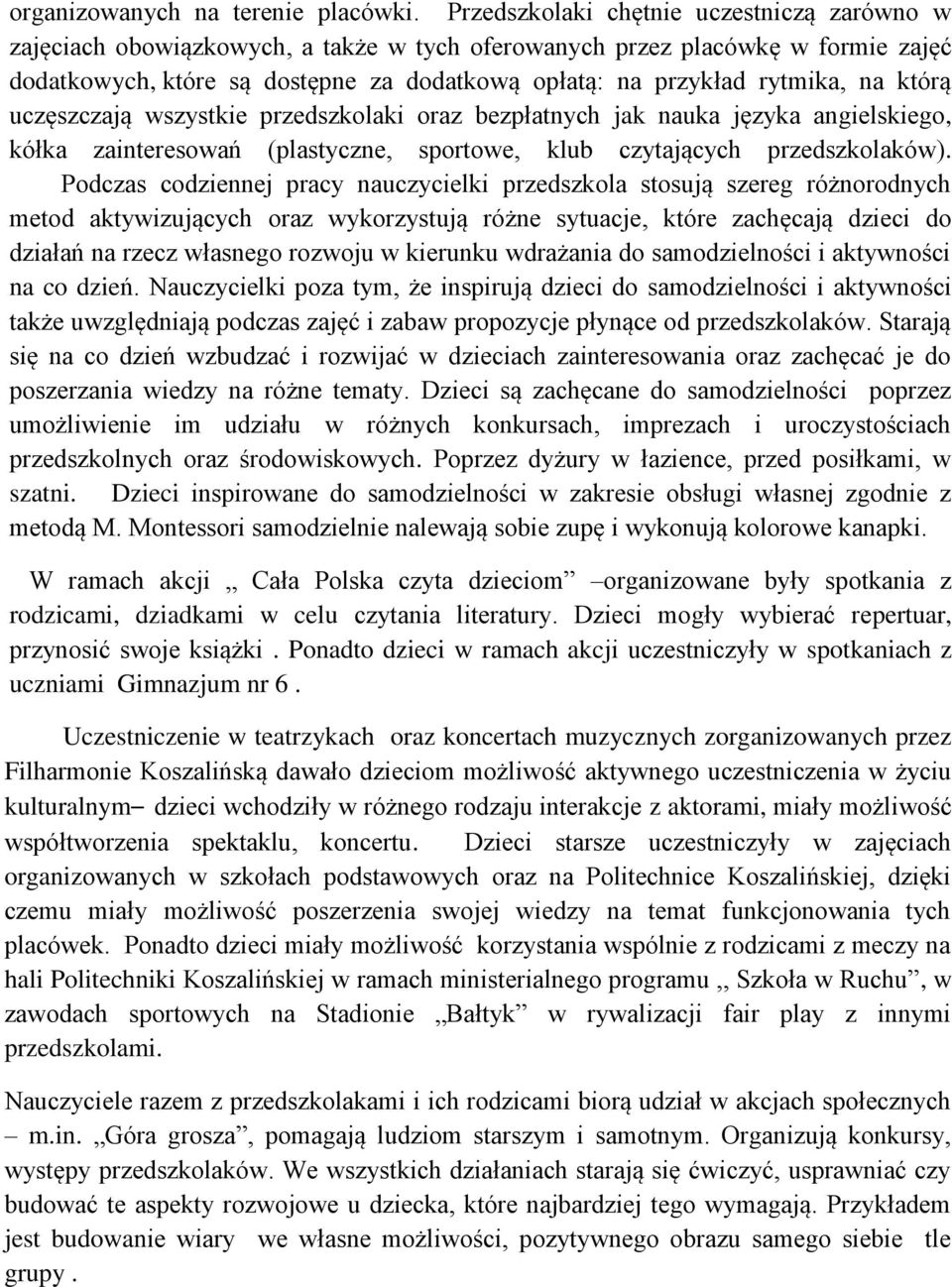 na którą uczęszczają wszystkie przedszkolaki oraz bezpłatnych jak nauka języka angielskiego, kółka zainteresowań (plastyczne, sportowe, klub czytających przedszkolaków).