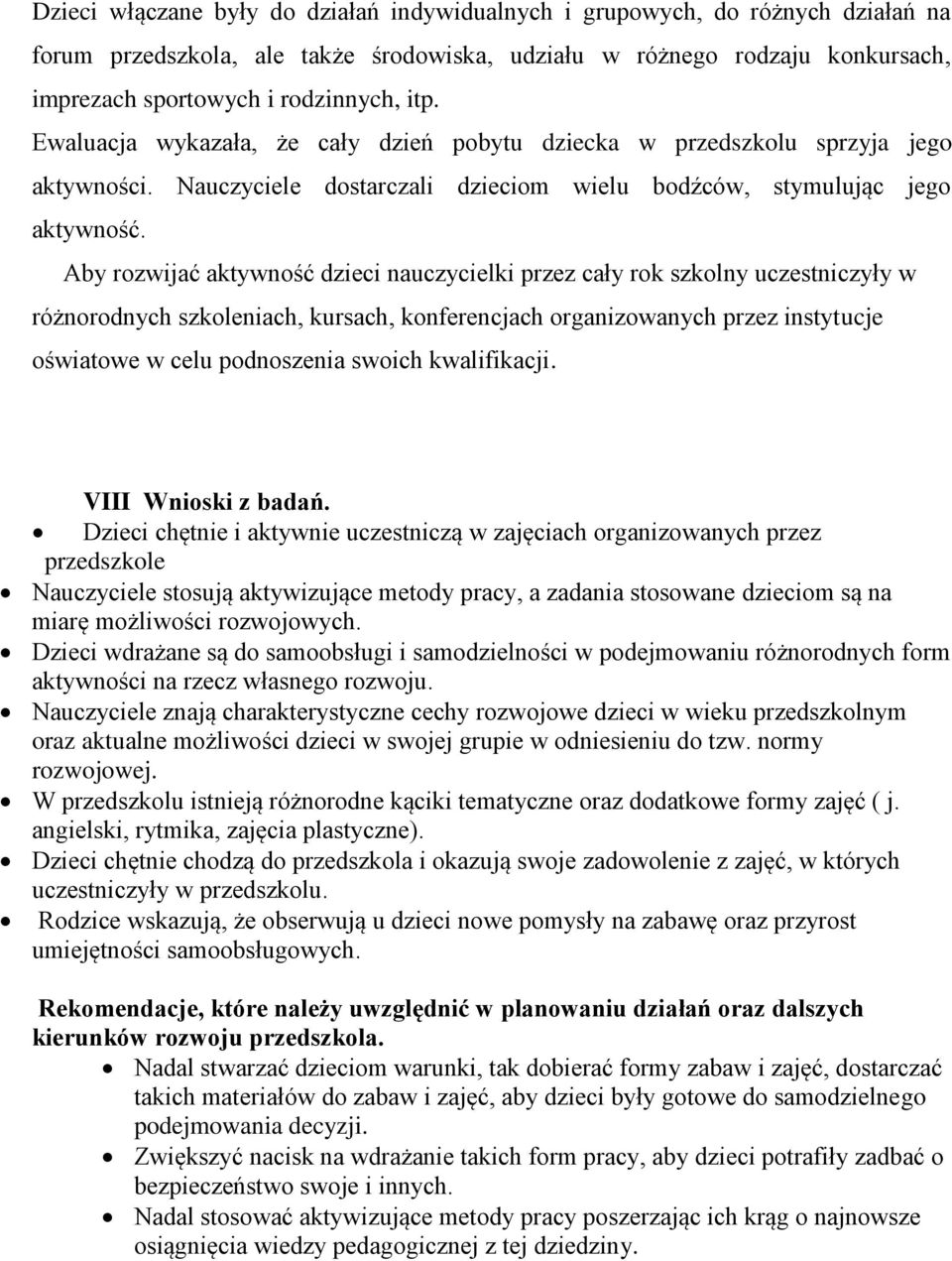 Aby rozwijać aktywność dzieci nauczycielki przez cały rok szkolny uczestniczyły w różnorodnych szkoleniach, kursach, konferencjach organizowanych przez instytucje oświatowe w celu podnoszenia swoich