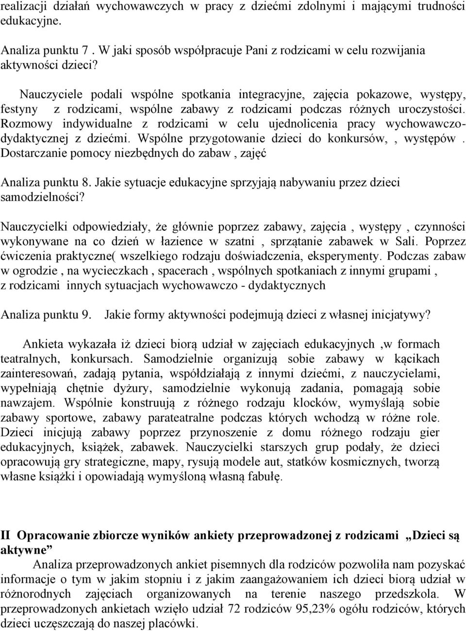 Rozmowy indywidualne z rodzicami w celu ujednolicenia pracy wychowawczodydaktycznej z dziećmi. Wspólne przygotowanie dzieci do konkursów,, występów.