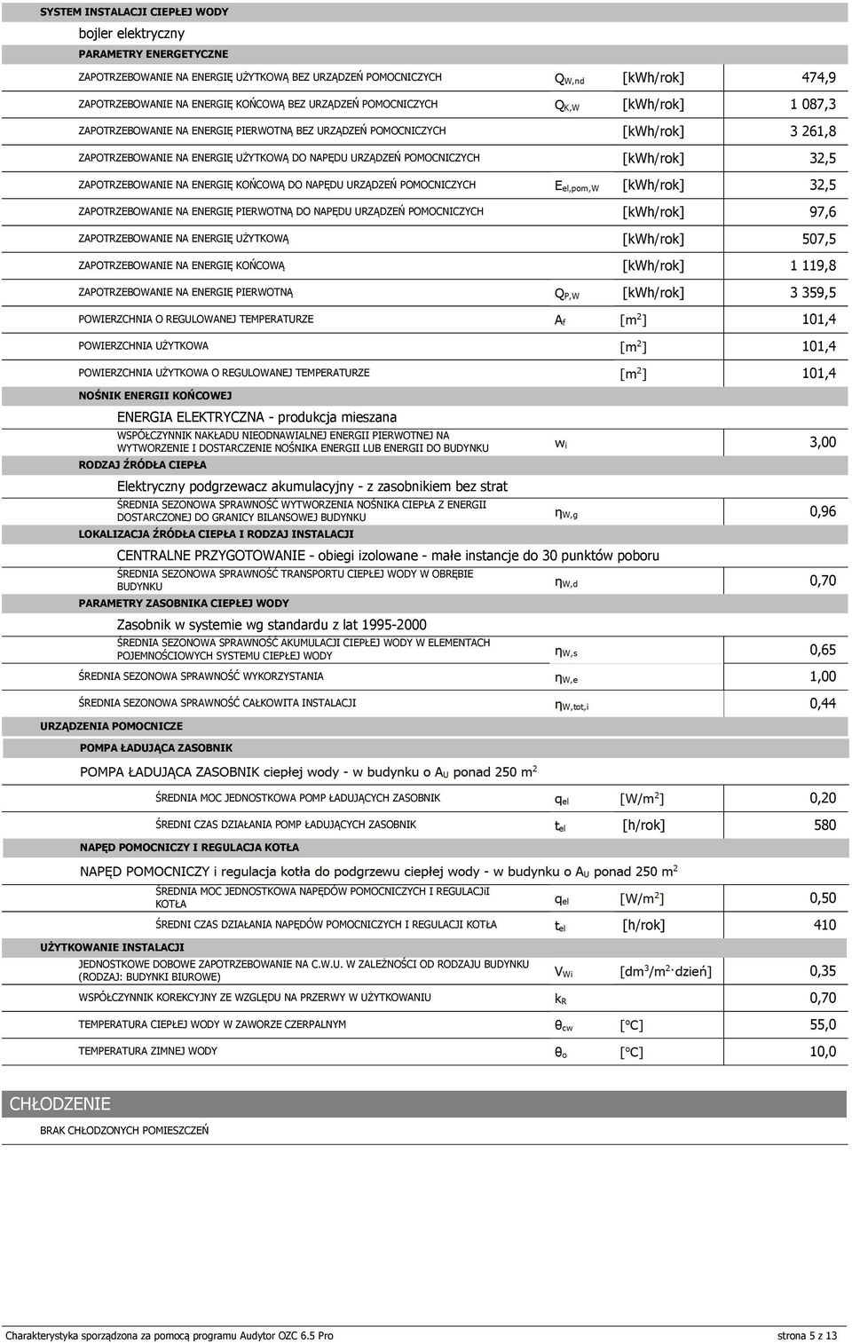 OMOCNICZYCH 32,5 ZAOTRZEBOWANIE NA ENERGIĘ IERWOTNĄ DO NAĘDU URZĄDZEŃ OMOCNICZYCH 97,6 ZAOTRZEBOWANIE NA ENERGIĘ UŻYTKOWĄ 507,5 ZAOTRZEBOWANIE NA ENERGIĘ KOŃCOWĄ 9,8 ZAOTRZEBOWANIE NA ENERGIĘ