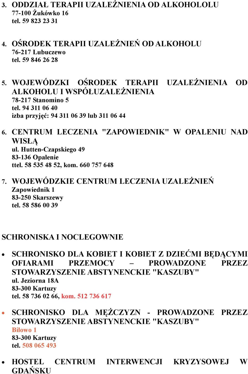 CENTRUM LECZENIA "ZAPOWIEDNIK" W OPALENIU NAD WISŁĄ ul. Hutten-Czapskiego 49 83-136 Opalenie ttel. 58 535 48 52, kom. 660 757 648 7.