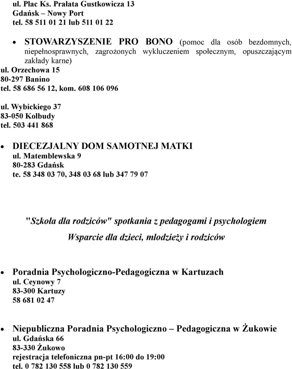 58 686 56 12, kom. 608 106 096 ul. Wybickiego 37 83-050 Kolbudy tel. 503 441 868 DIECEZJALNY DOM SAMOTNEJ MATKI ul. Matemblewska 9 80-283 Gdańsk te.