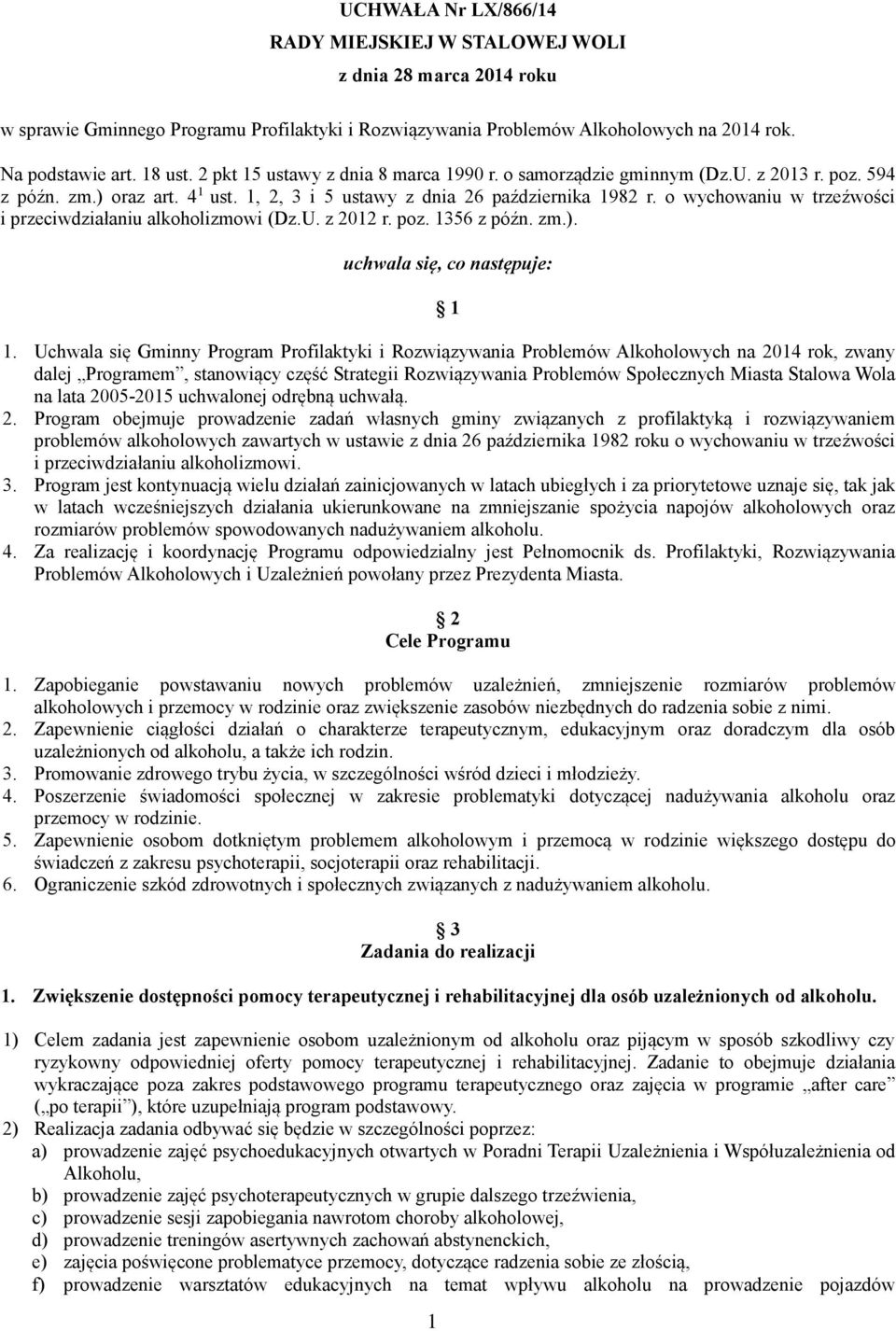 o wychowaniu w trzeźwości i przeciwdziałaniu alkoholizmowi (Dz.U. z 2012 r. poz. 1356 z późn. zm.). uchwala się, co następuje: 1 1 1.