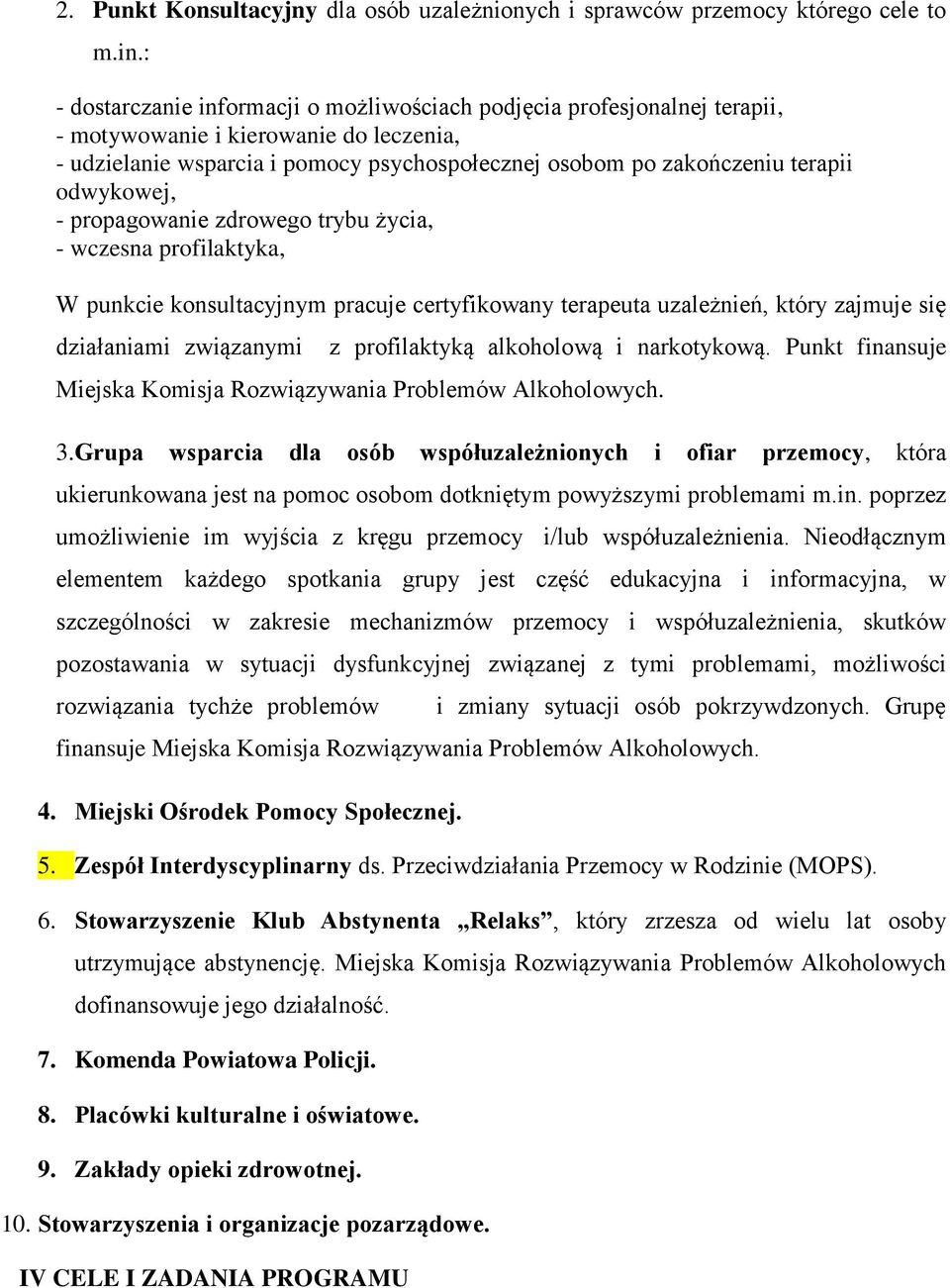 odwykowej, - propagowanie zdrowego trybu życia, - wczesna profilaktyka, W punkcie konsultacyjnym pracuje certyfikowany terapeuta uzależnień, który zajmuje się mi związanymi z profilaktyką alkoholową