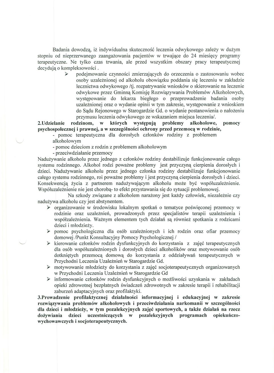 ~ podejmowanie czynności zmierzających do orzeczenia o zastosowaniu wobec osoby uzależnionej od alkoholu obowiązku poddania się leczeniu w zakładzie lecznictwa odwykowego Itj.