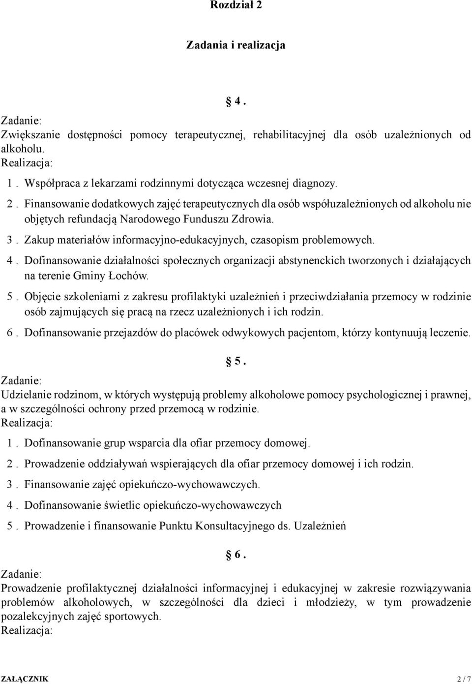 Zakup materiałów informacyjno-edukacyjnych, czasopism problemowych. 4. Dofinansowanie działalności społecznych organizacji abstynenckich tworzonych i działających na terenie Gminy Łochów. 5.