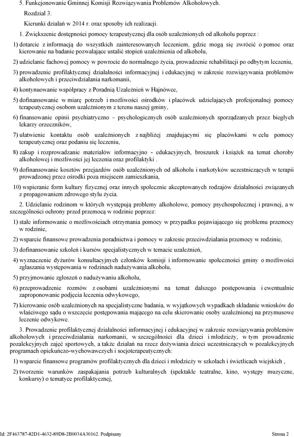 kierowanie na badanie pozwalające ustalić stopień uzależnienia od alkoholu, 2) udzielanie fachowej pomocy w powrocie do normalnego życia, prowadzenie rehabilitacji po odbytym leczeniu, 3) prowadzenie