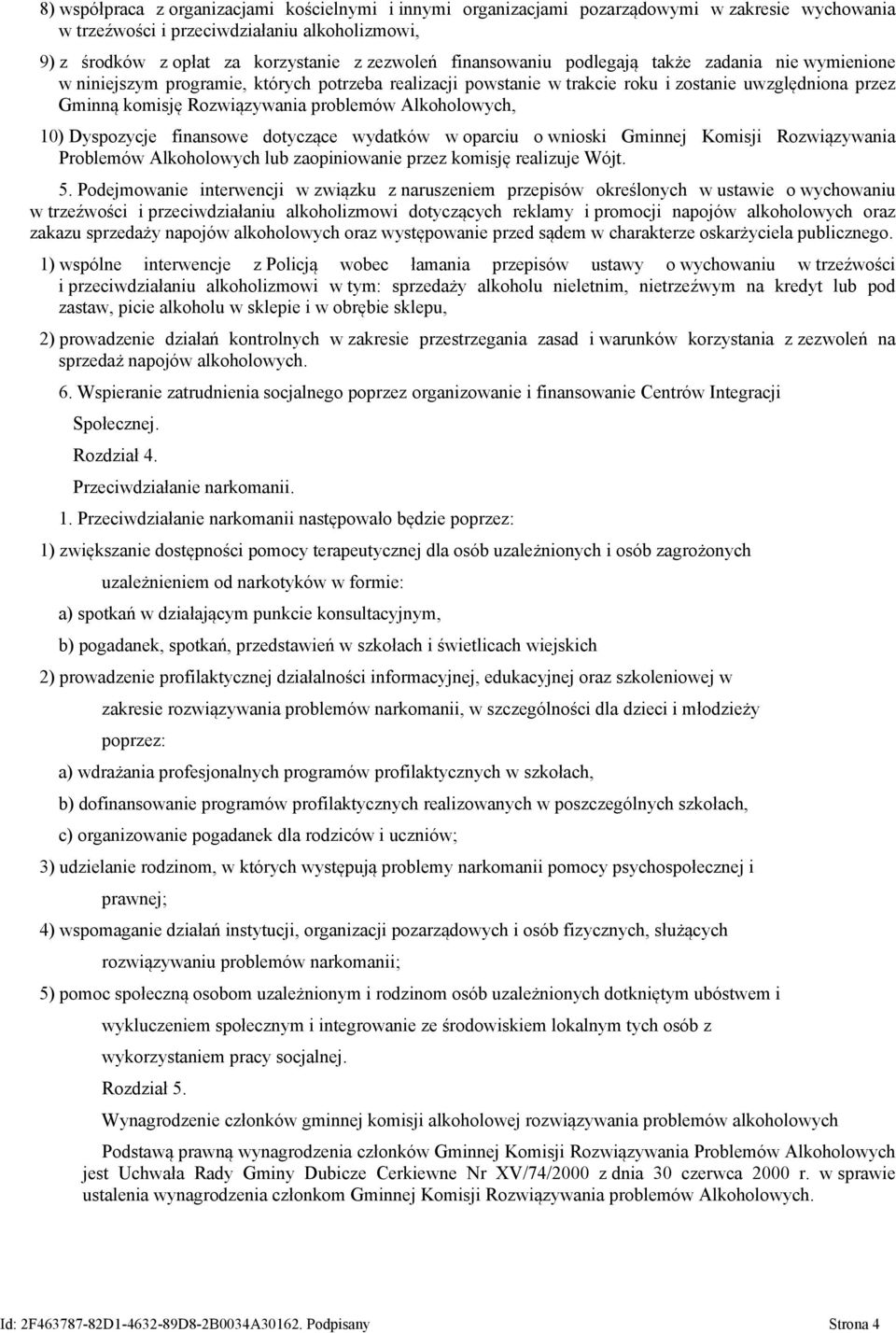 Alkoholowych, 10) Dyspozycje finansowe dotyczące wydatków w oparciu o wnioski Gminnej Komisji Rozwiązywania Problemów Alkoholowych lub zaopiniowanie przez komisję realizuje Wójt. 5.