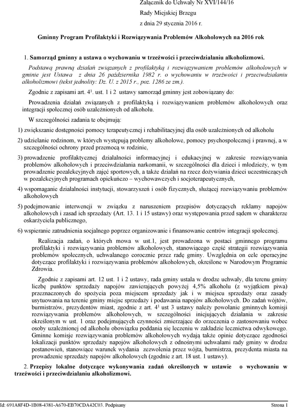 Podstawą prawną działań związanych z profilaktyką i rozwiązywaniem problemów alkoholowych w gminie jest Ustawa z dnia 26 października 1982 r.