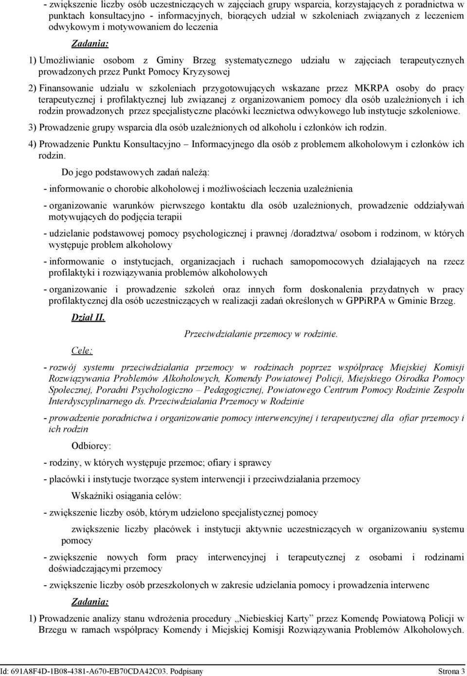 udziału w szkoleniach przygotowujących wskazane przez MKRPA osoby do pracy terapeutycznej i profilaktycznej lub związanej z organizowaniem pomocy dla osób uzależnionych i ich rodzin prowadzonych