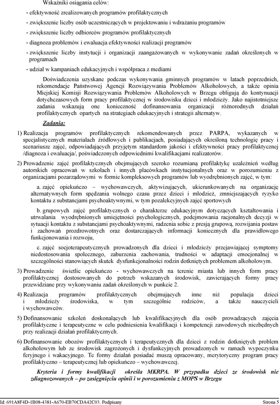 - udział w kampaniach edukacyjnych i współpraca z mediami Doświadczenia uzyskane podczas wykonywania gminnych programów w latach poprzednich, rekomendacje Państwowej Agencji Rozwiązywania Problemów